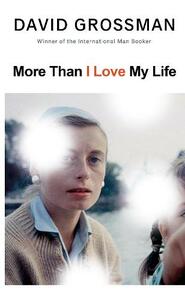 More Than I Love My Life by David Grossman