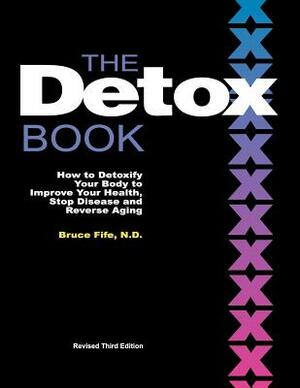The Detox Book: How to Detoxify Your Body to Improve Your Health, Stop Disease and Reverse Aging by Bruce Fife