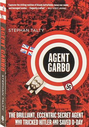 Agent Garbo: The Brilliant, Eccentric Secret Agent who Tricked Hitler and Saved D-Day by Stephan Talty