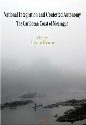 National Integration and Contested Autonomy: The Caribbean Coast of Nicaragua by Luciano Baracco