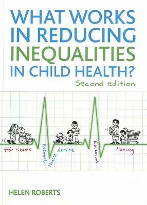 What Works in Reducing Inequalities in Child Health? by Helen Roberts