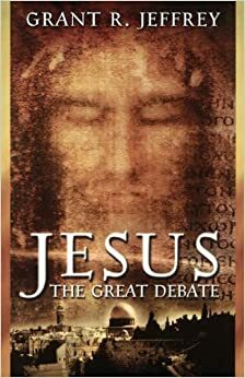 Jesus: The Great Debate by Grant R. Jeffrey