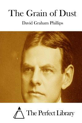 The Grain of Dust by David Graham Phillips