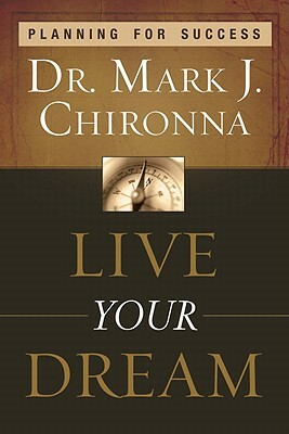 Live Your Dream: Planning for Success by Mark Chironna