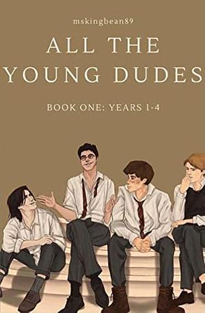 All The Young Dudes - Volume 1: Years 1 - 4 by MsKingBean89