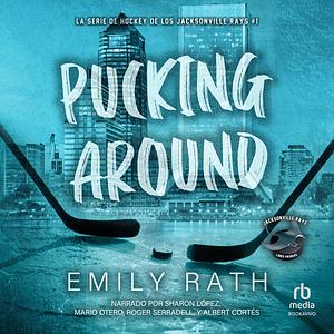 Pucking Around: El amor no es cosa de dos by Emily Rath