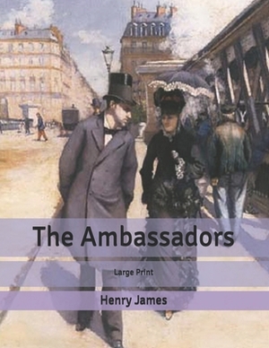 The Ambassadors: Large Print by Henry James