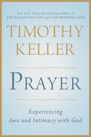 Prayer: Experiencing Awe and Intimacy with God by Timothy Keller