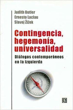 Contingencia, hegemonía, universalidad. Diálogos contemporáneos en la izquierda by Slavoj Žižek, Judith Butler, Ernesto Laclau
