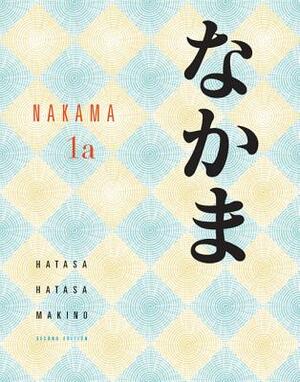 Nakama 1a: Introductory Japanese: Communication, Culture, Context by Seiichi Makino, Kazumi Hatasa, Yukiko Abe Hatasa