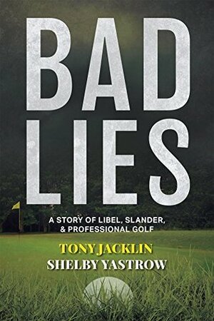 Bad Lies by Shelby Yastrow, Tony Jacklin