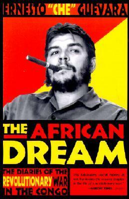 The African Dream: The Diaries of the Revolutionary War in the Congo by Ernesto Che Guevara, Richard Gott, Patrick Camiller, Aleida Guevara March