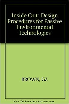 Insideout: Design Procedures for Passive Environmental Technologies by John S. Reynolds, G.Z. Brown