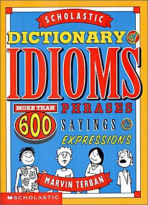 Scholastic Dictionary Of Idioms by Marvin Terban