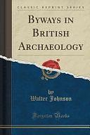 Byways in British Archaeology by Winthrop Professor of History and Professor of African and African American Studies Walter Johnson, Walter Johnson