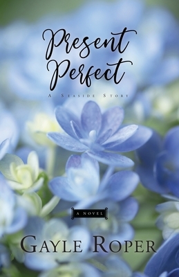 Present Perfect: A Seaside Novel by Gayle Roper