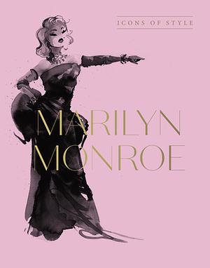 Marilyn Monroe: Icons Of Style, for fans of Megan Hess, The Little Booksof Fashion and The Complete Catwalk Collections by Harper by Design