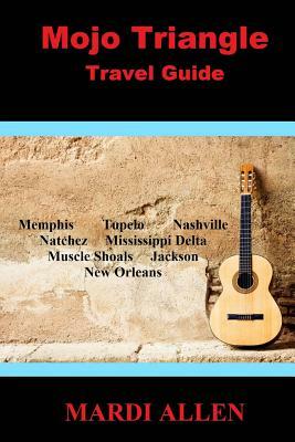 Mojo Triangle Travel Guide by Mardi Allen