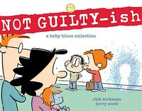 Not Guilty-Ish: A Baby Blues Collection Volume 40 by Jerry Scott, Rick Kirkman