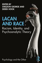Lacan and Race: Racism, Identity and Psychoanalytic Theory by Derek Hook, Sheldon George