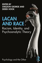 Lacan and Race: Racism, Identity and Psychoanalytic Theory by Sheldon George, Derek Hook