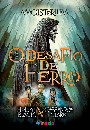 O Desafio de Ferro by Holly Black, Cassandra Clare