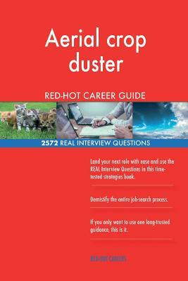 Aerial crop duster RED-HOT Career Guide; 2572 REAL Interview Questions by Red-Hot Careers