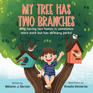 My Tree Has Two Branches: Why having two homes is sometimes more work but has so many perks! by Mélanie J. Bernier