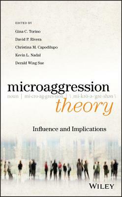 Microaggression Theory: Influence and Implications by David P. Rivera, Kevin L. Nadal, Derald Wing Sue, Christina M. Capodilupo, Gina C. Torino