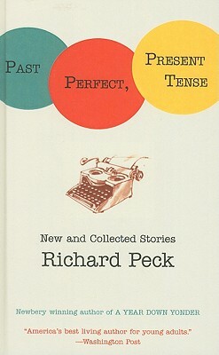 Past Perfect, Present Tense: New and Collected Stories by Richard Peck