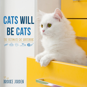 Cats Will Be Cats: The Ultimate Cat Quotebook by Brooke Jorden