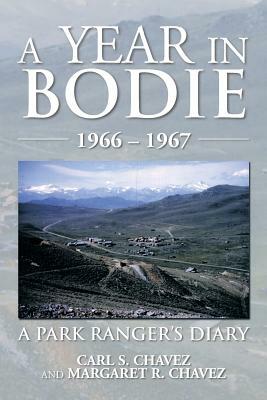 A Year in Bodie: A Park Ranger's Diary by Carl S. Chavez, Margaret