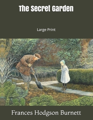 The Secret Garden: Large Print by Frances Hodgson Burnett