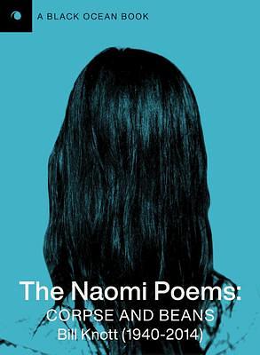 The Naomi Poems: Corpse and Beans by Bill Knott, Bill Knott