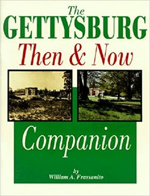 The Gettysburg Then and Now Companion by William A. Frassanito