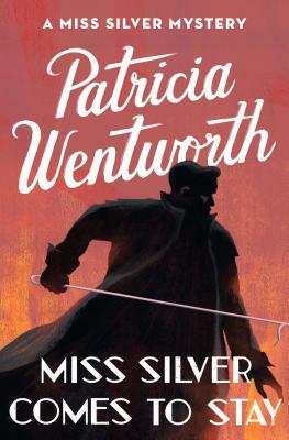 Miss Silver Comes to Stay by Patricia Wentworth