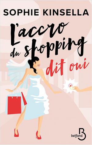 L'Accro du shopping dit oui by Sophie Kinsella