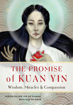 The Promise of Kuan Yin: Wisdom, Miracles, & Compassion by Ray Ramsay, Martin Palmer