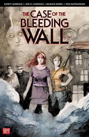 The Case of the Bleeding Wall, Vol 1-4 by Tom E. Napolitano, Joe R. Lansdale, Kasey Lansdale, Kasey Lansdale