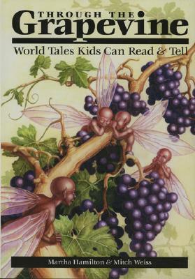 Through the Grapevine: World Tales Kids Can Read & Tell by Martha Hamilton, Mitch Weiss