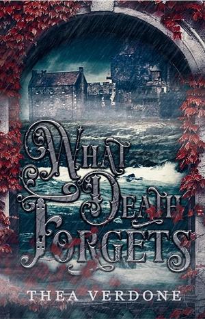 What Death Forgets by Thea Verdone