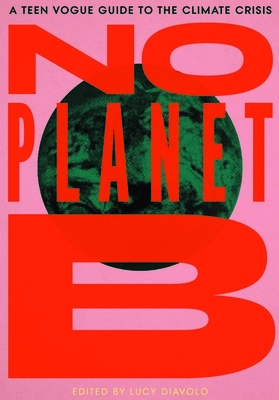 No Planet B: A Teen Vogue Guide to the Climate Crisis by 