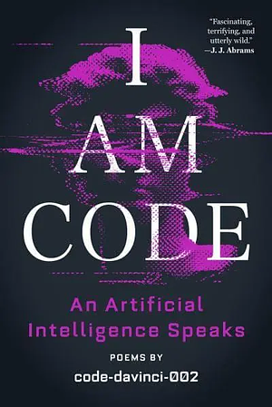 I Am Code: An Artificial Intelligence Speaks by code-davinci-002