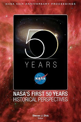 NASA's First 50 Years: Historical Perspectives; NASA 50 Anniversary Proceedings by Nasa History Division