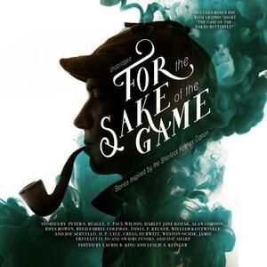 For the Sake of the Game: Stories Inspired by the Sherlock Holmes Canon by Leslie S. Klinger, Laurie R. King