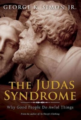 The Judas Syndrome: Why Good People Do Awful Things by George Simon