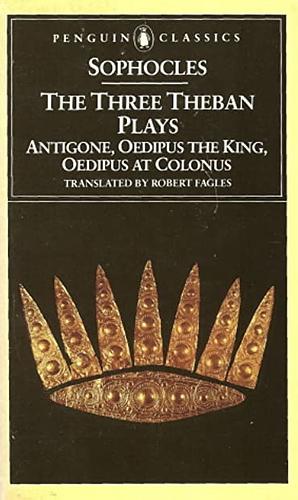 The Three Theban Plays: Antigone; Oedipus the King; Oedipus at Colonus by Sophocles