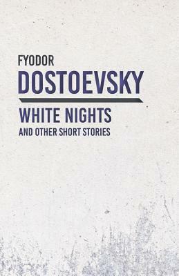 White Nights and Other Short Stories by Fyodor Dostoevsky