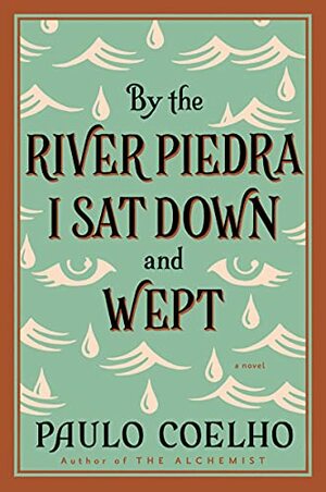 By the River Piedra I Sat Down and Wept: A Novel of Forgiveness by Paulo Coelho