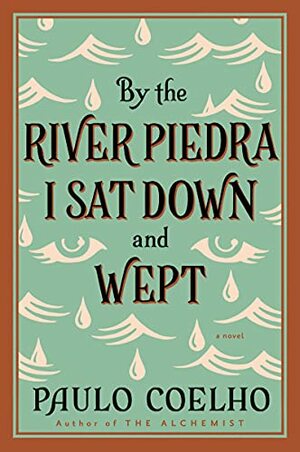 By the River Piedra I Sat Down and Wept by Paulo Coelho